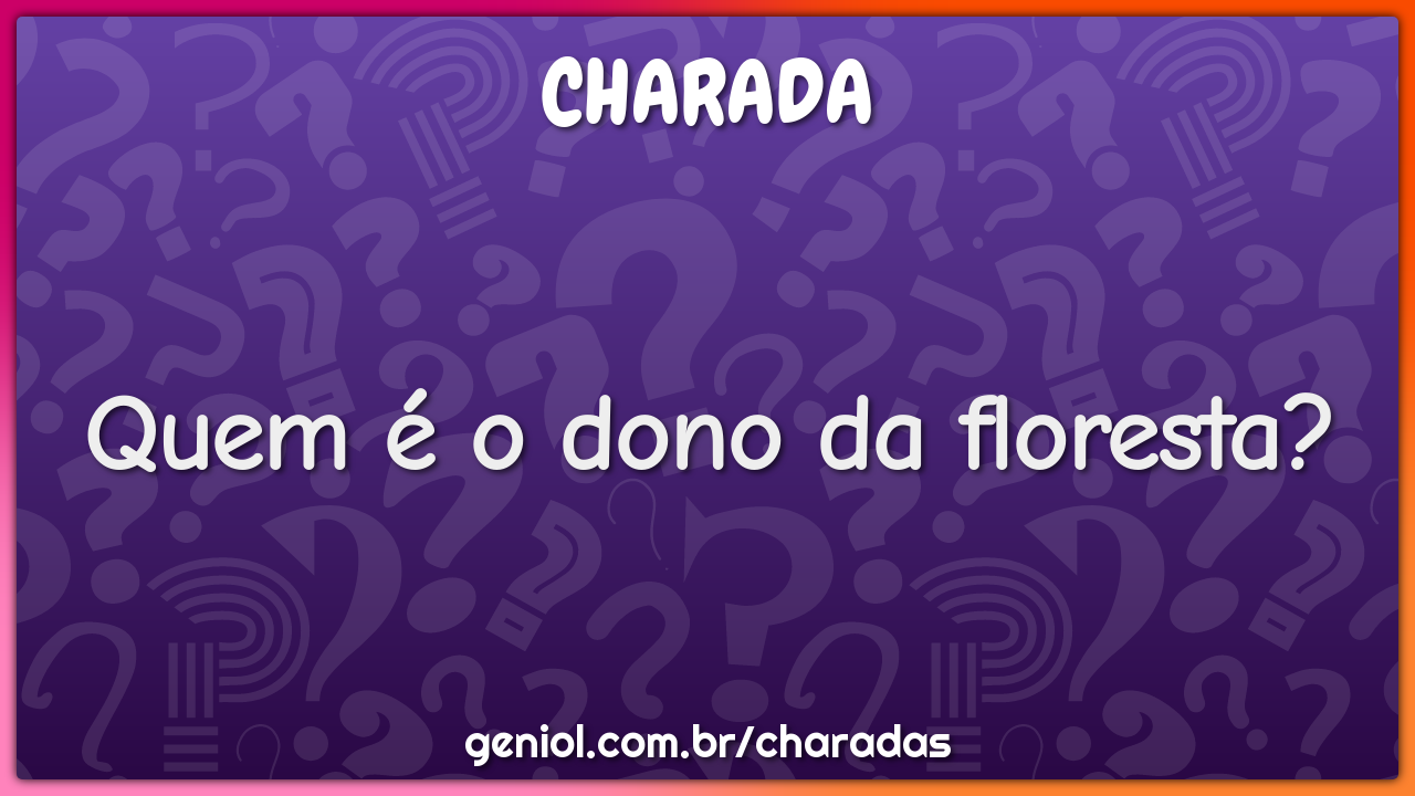 Quem é o dono da floresta?