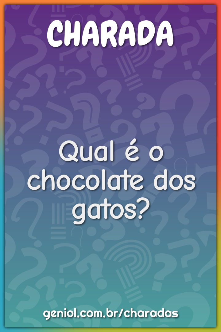 Qual é o chocolate dos gatos?