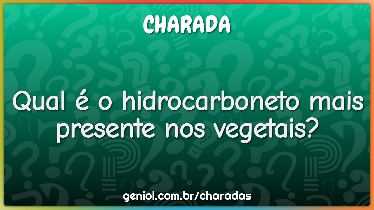 Qual é o hidrocarboneto mais presente nos vegetais?