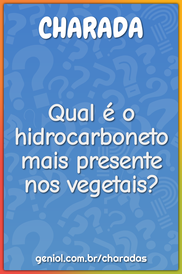 Qual é o hidrocarboneto mais presente nos vegetais?