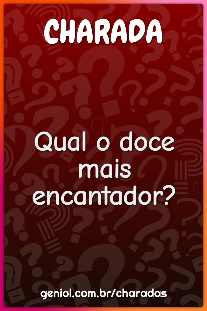 Qual o doce mais encantador?