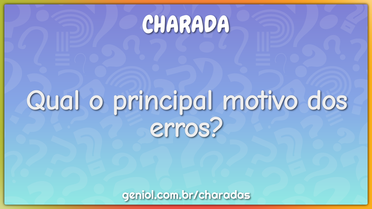 Qual o principal motivo dos erros?