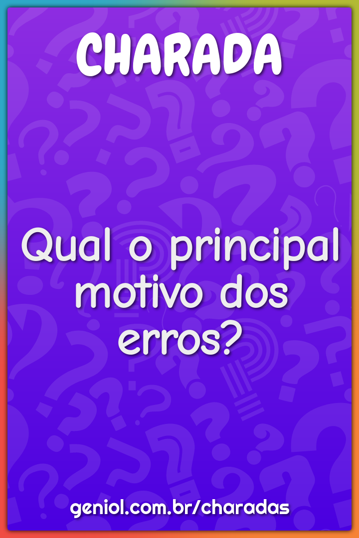 Qual o principal motivo dos erros?