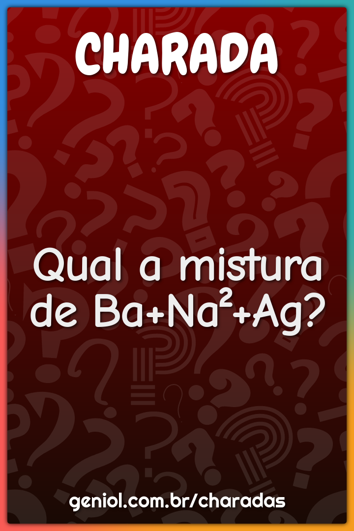 Qual a mistura de Ba+Na²+Ag?