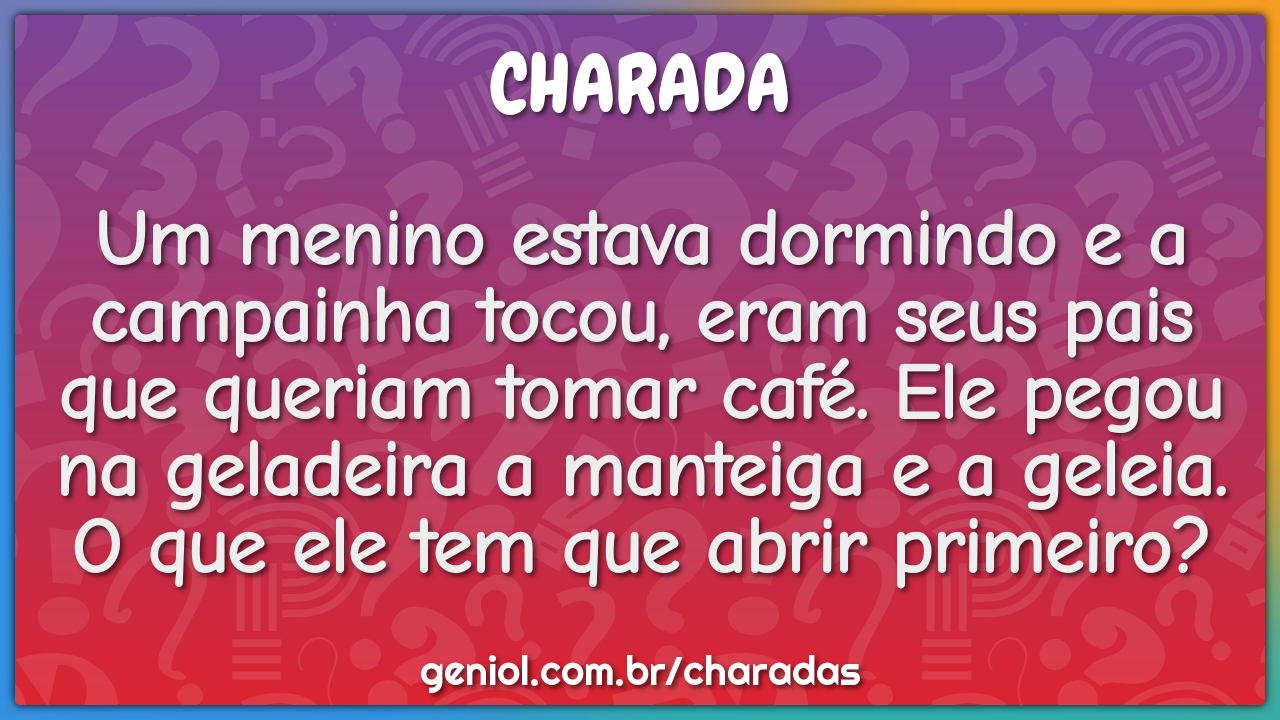 Um menino estava dormindo e a campainha tocou, eram seus pais que...