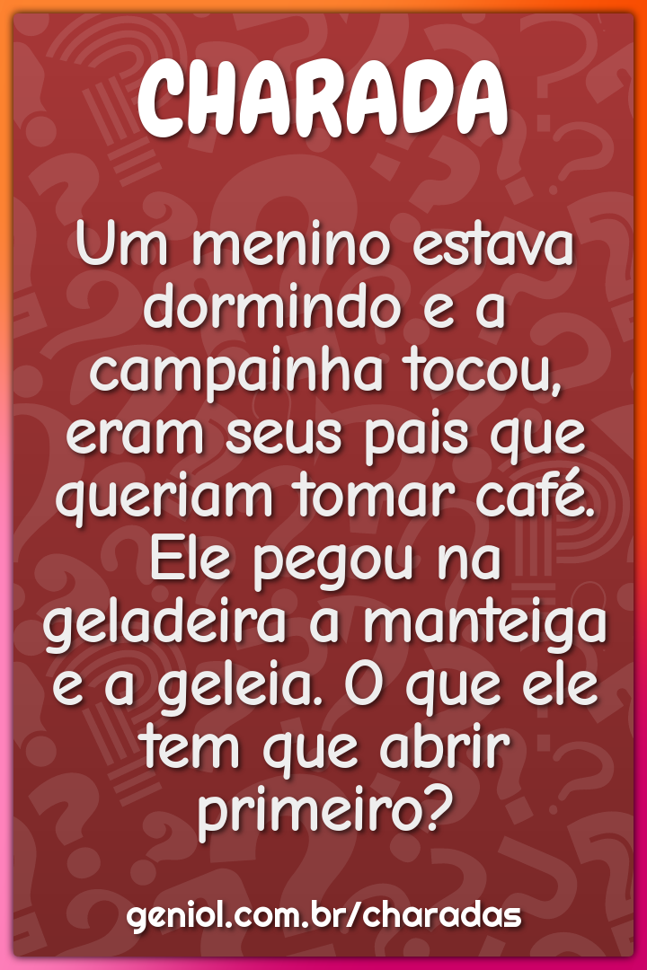 Um menino estava dormindo e a campainha tocou, eram seus pais que...