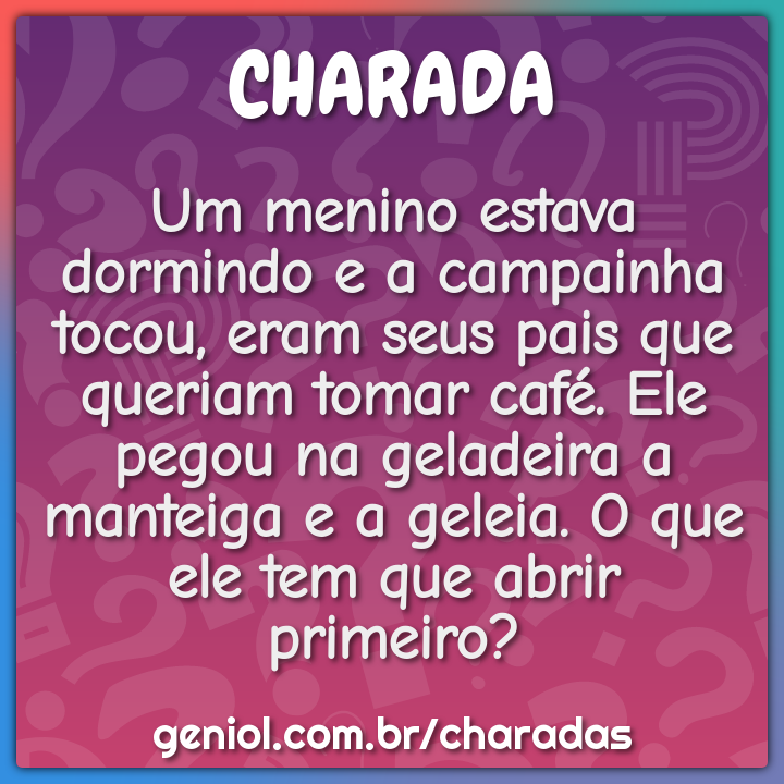 Um menino estava dormindo e a campainha tocou, eram seus pais que...