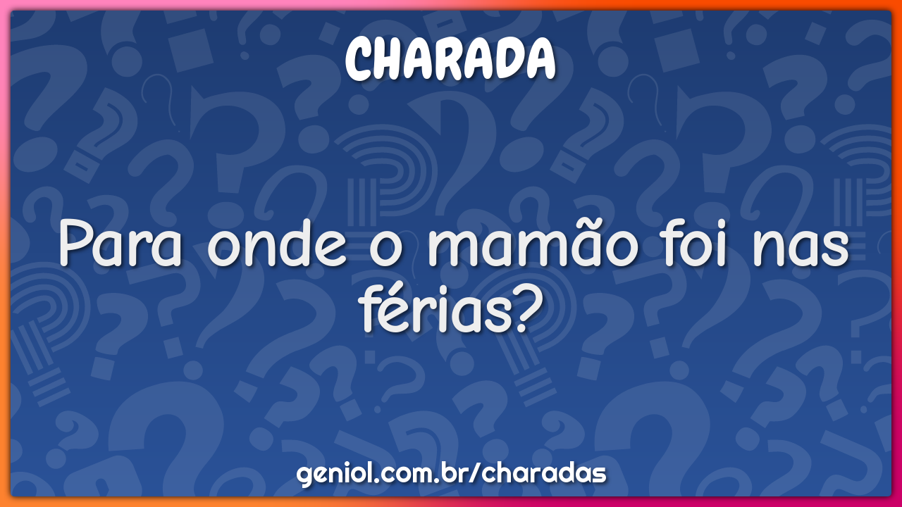 Para onde o mamão foi nas férias?