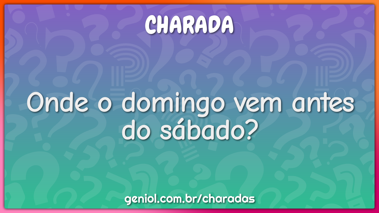 Onde o domingo vem antes do sábado?