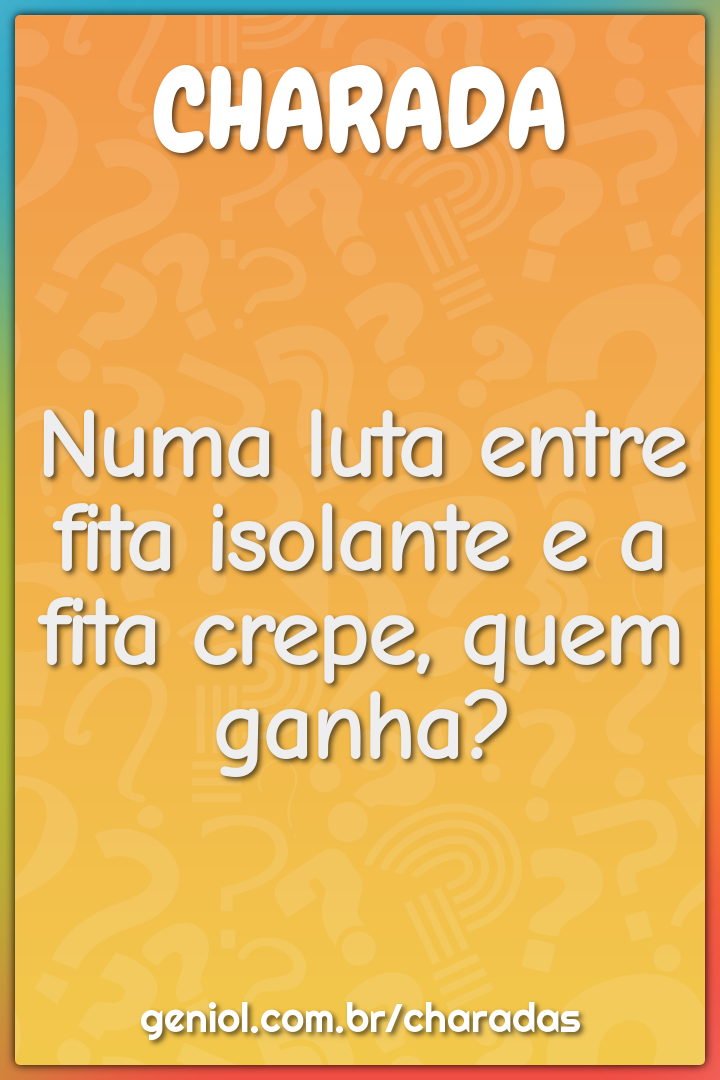 Numa luta entre fita isolante e a fita crepe, quem ganha?