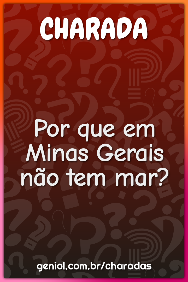 Por que em Minas Gerais não tem mar?