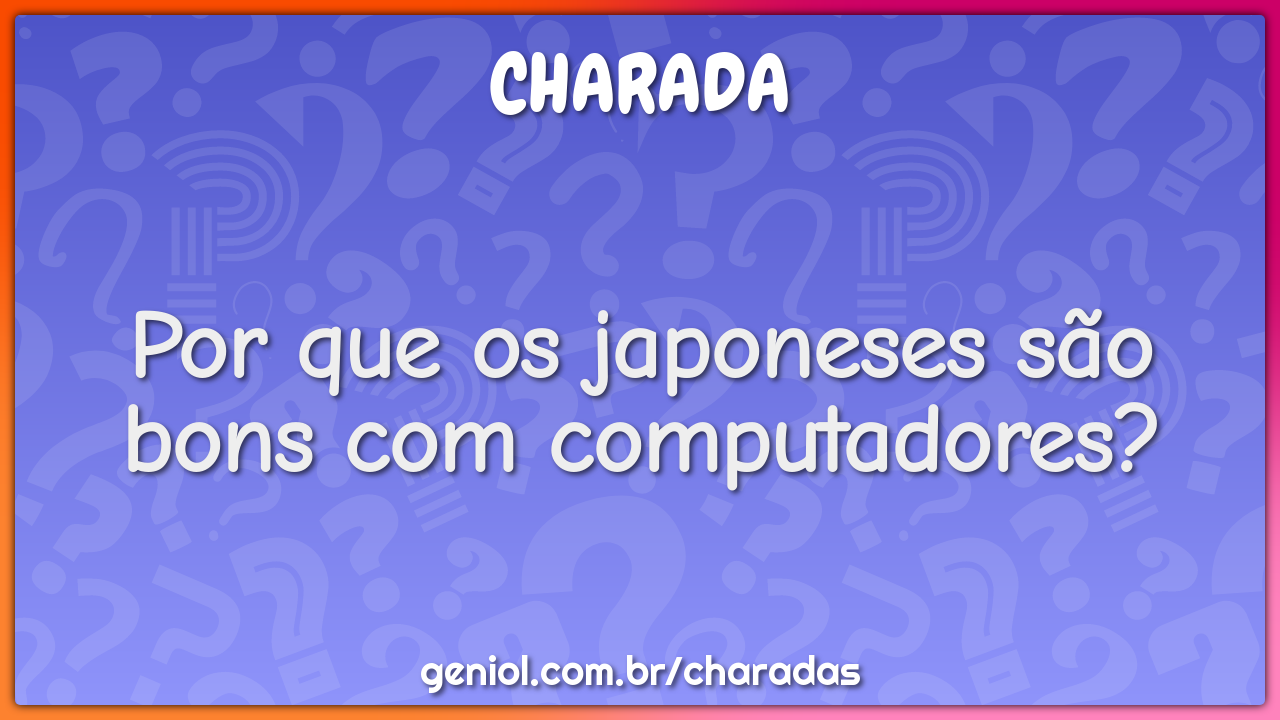 Por que os japoneses são bons com computadores?