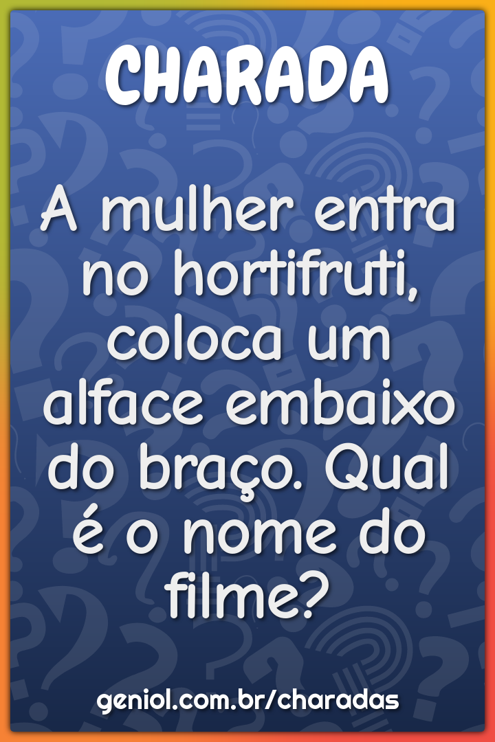 A mulher entra no hortifruti, coloca um alface embaixo do braço. Qual...