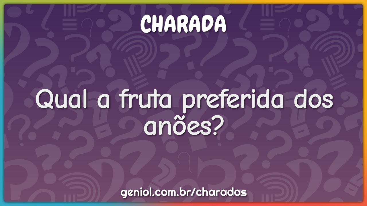 Qual a fruta preferida dos anões?