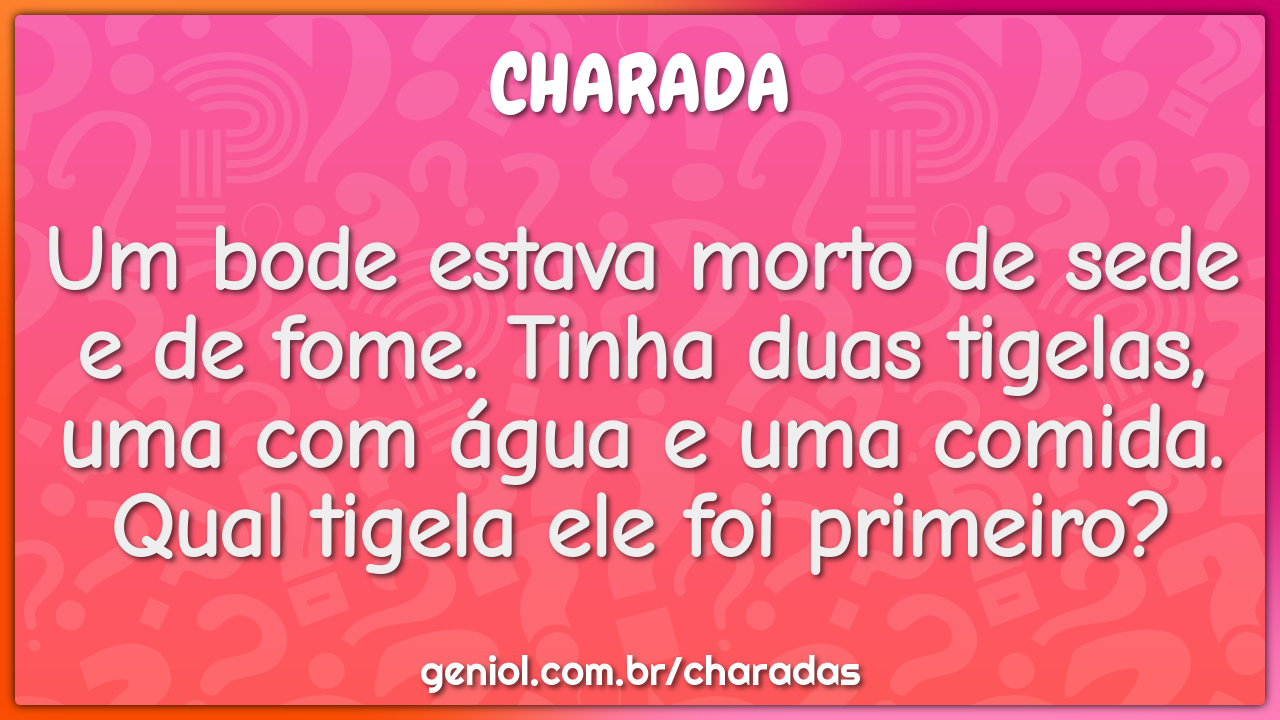 Um bode estava morto de sede e de fome. Tinha duas tigelas, uma com...