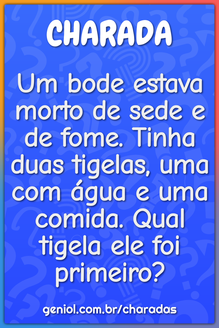 Um bode estava morto de sede e de fome. Tinha duas tigelas, uma com...