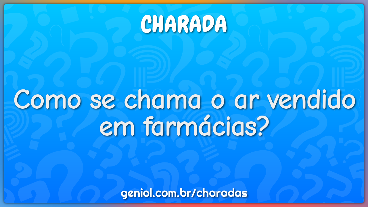 Como se chama o ar vendido em farmácias?