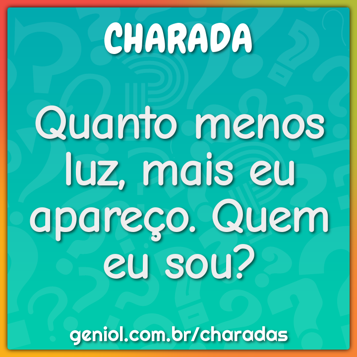 Quanto Menos Luz Mais Eu Apareço Quem Eu Sou