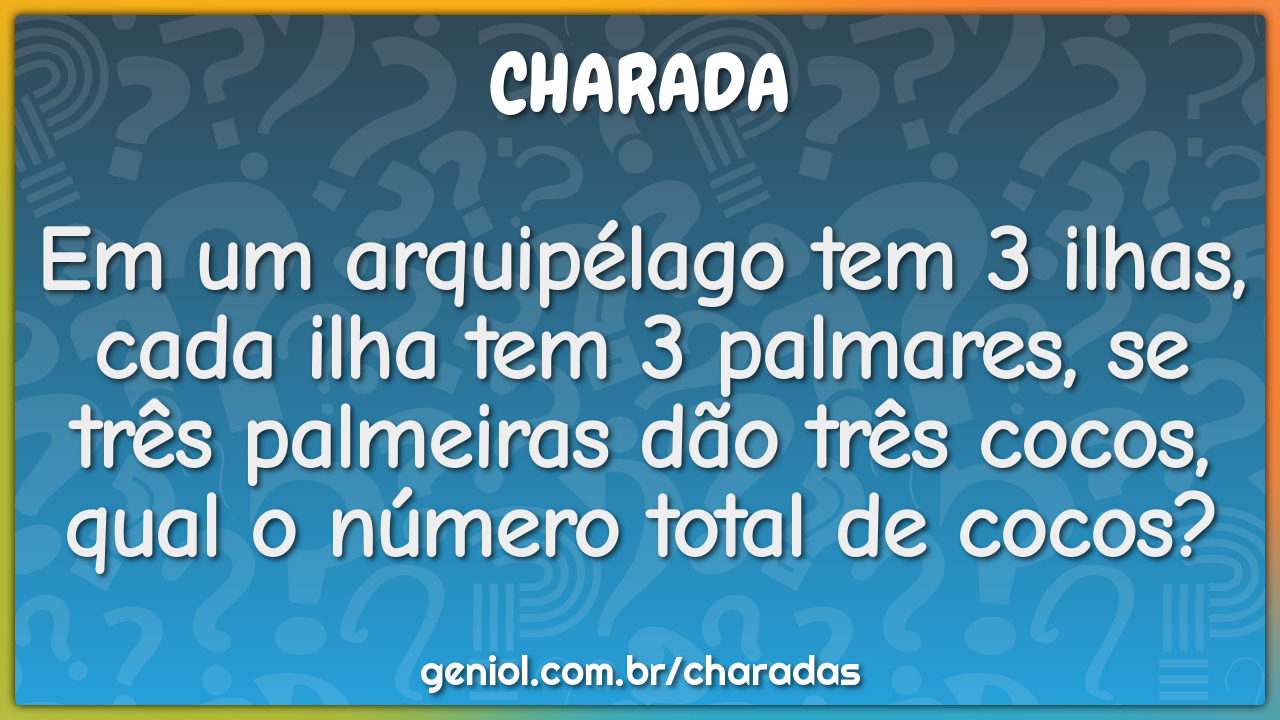 Em um arquipélago tem 3 ilhas, cada ilha tem 3 palmares, se três...