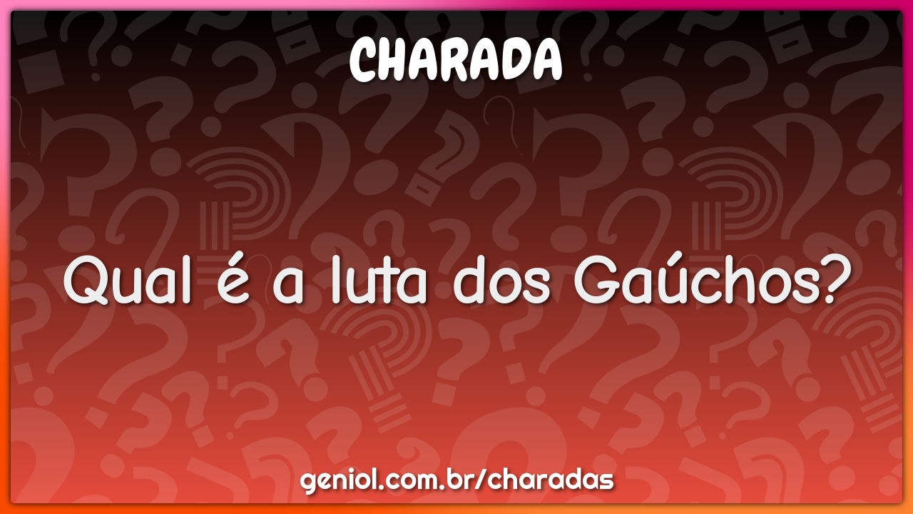 Qual é a luta dos Gaúchos?