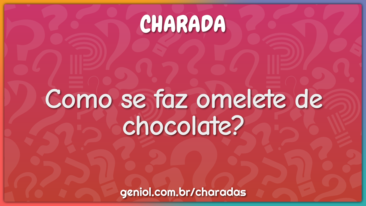 Como se faz omelete de chocolate?