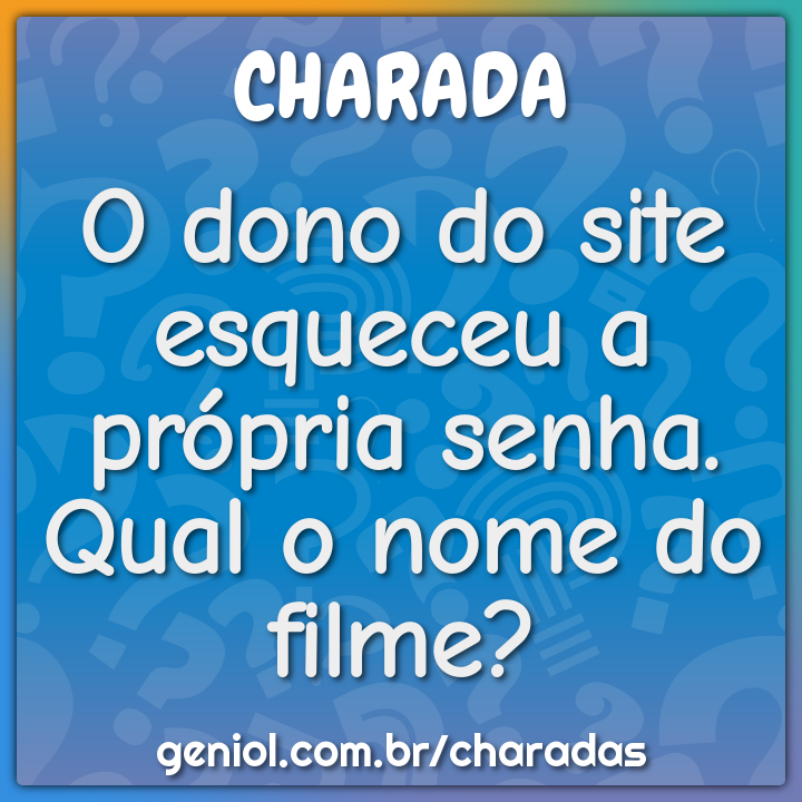 O dono do site esqueceu a própria senha. Qual o nome do filme?