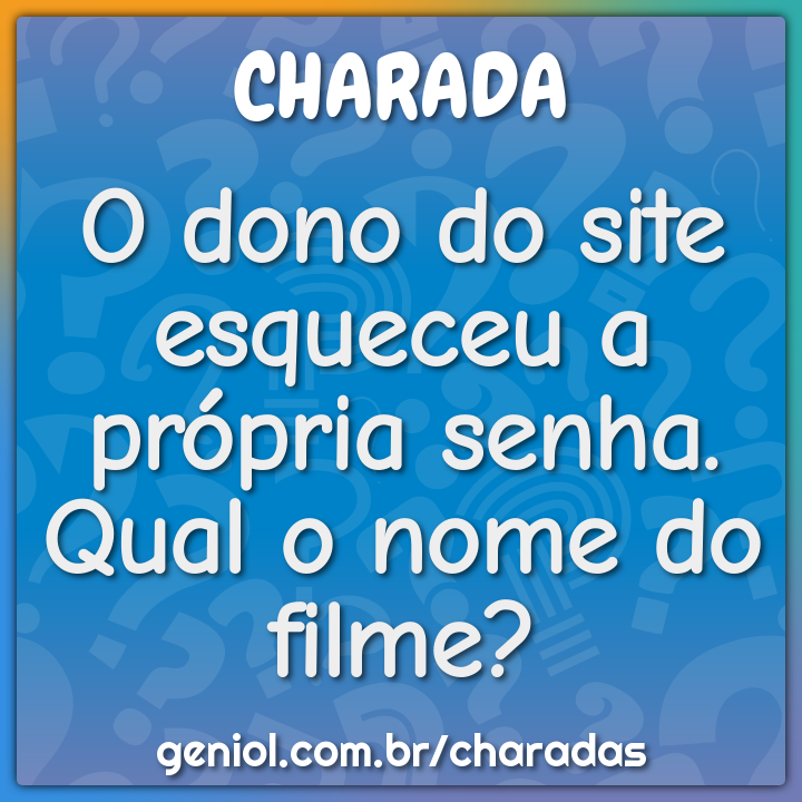 O dono do site esqueceu a própria senha. Qual o nome do filme