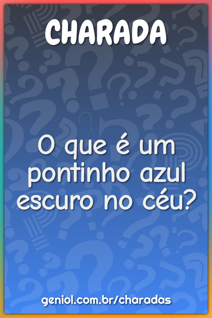 O que é um pontinho azul escuro no céu?