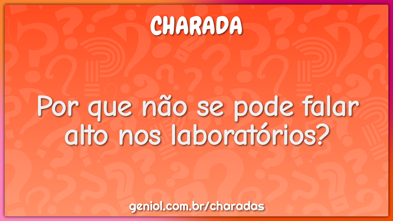 Por que não se pode falar alto nos laboratórios?