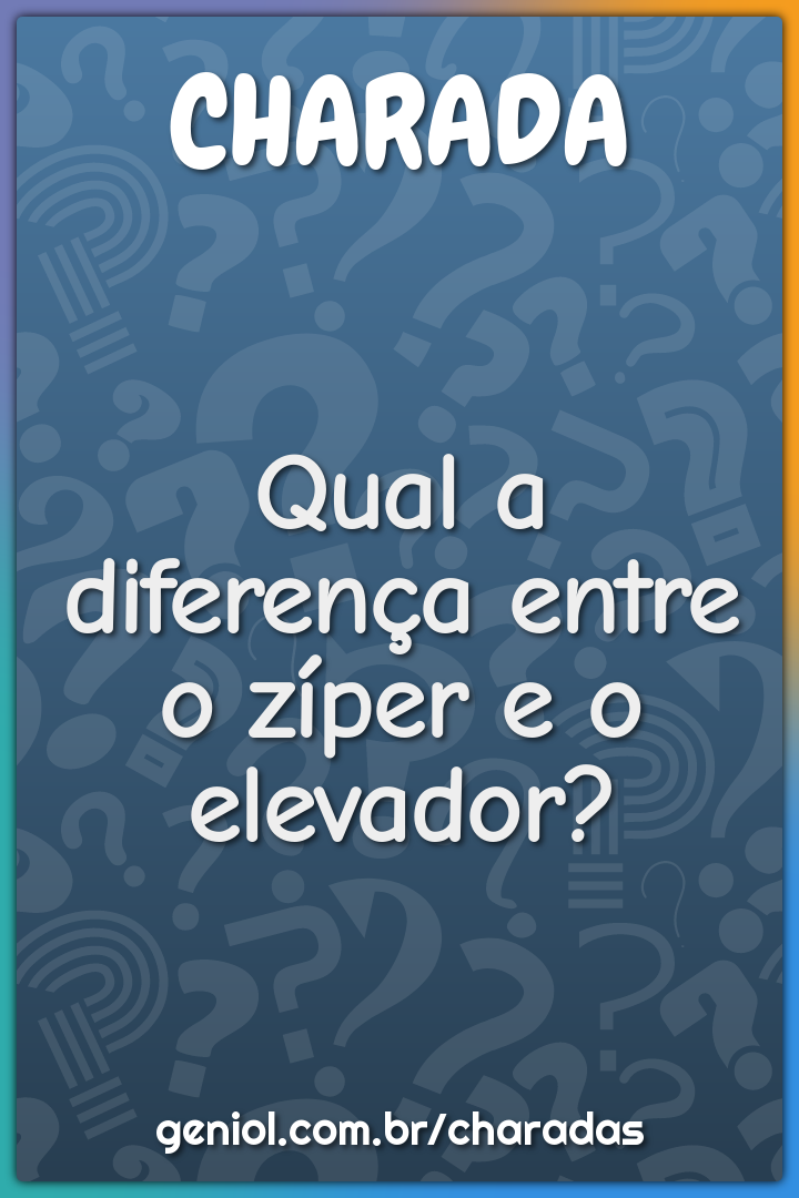 Qual a diferença entre o zíper e o elevador?