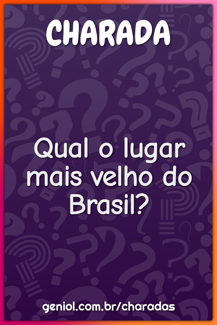 Qual o lugar mais velho do Brasil?