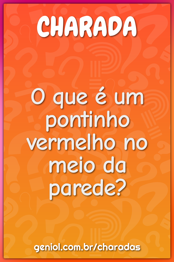 O que é um pontinho vermelho no meio da parede?