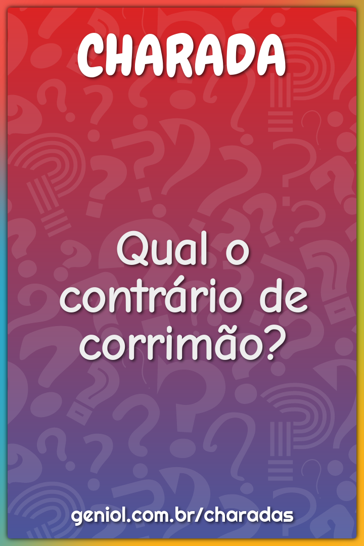 Qual o contrário de corrimão?