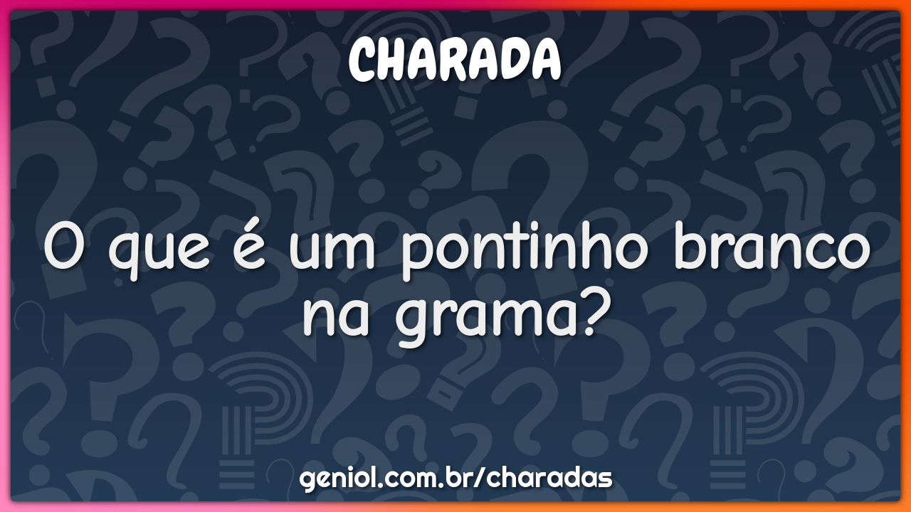 O que é um pontinho branco na grama?