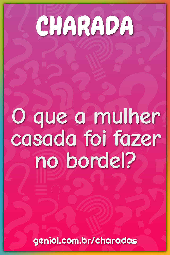 O que a mulher casada foi fazer no bordel?