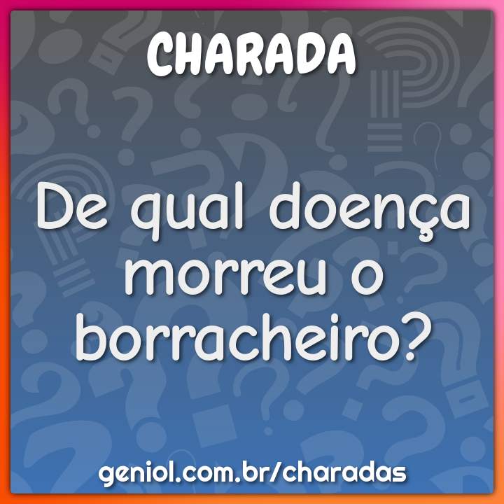 De qual doença morreu o borracheiro?