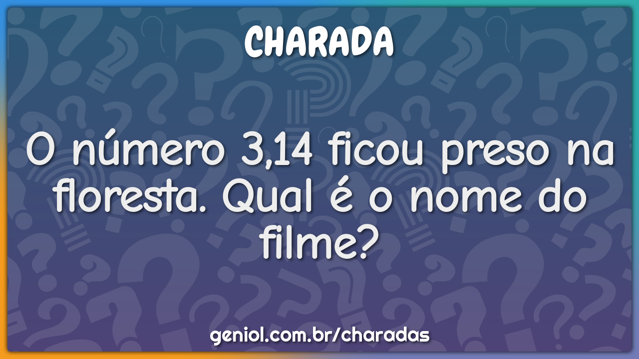 O número 3,14 ficou preso na floresta. Qual é o nome do filme?