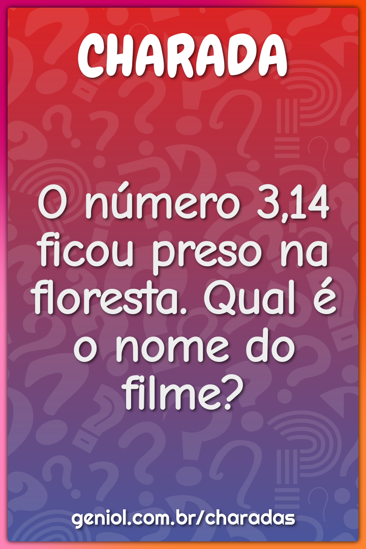 O número 3,14 ficou preso na floresta. Qual é o nome do filme?