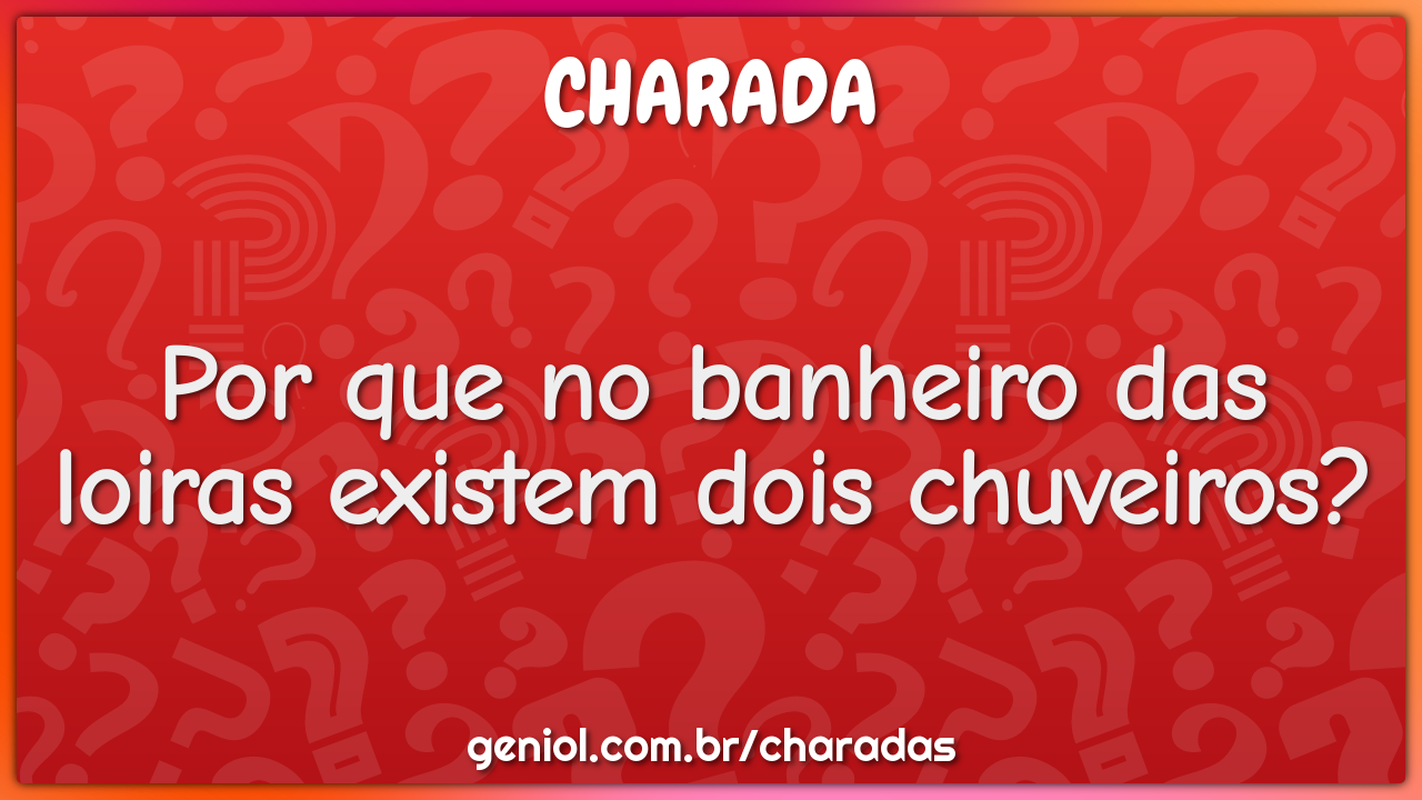 Por que no banheiro das loiras existem dois chuveiros?