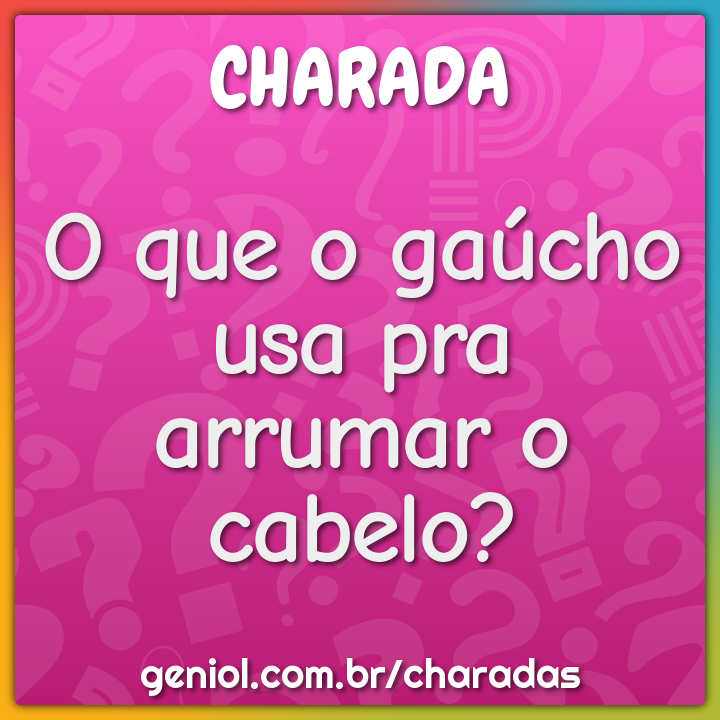 O que o gaúcho faz num jogo de futebol? - Charada e Resposta - Geniol