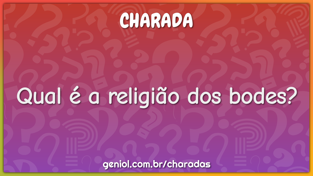 Qual é a religião dos bodes?