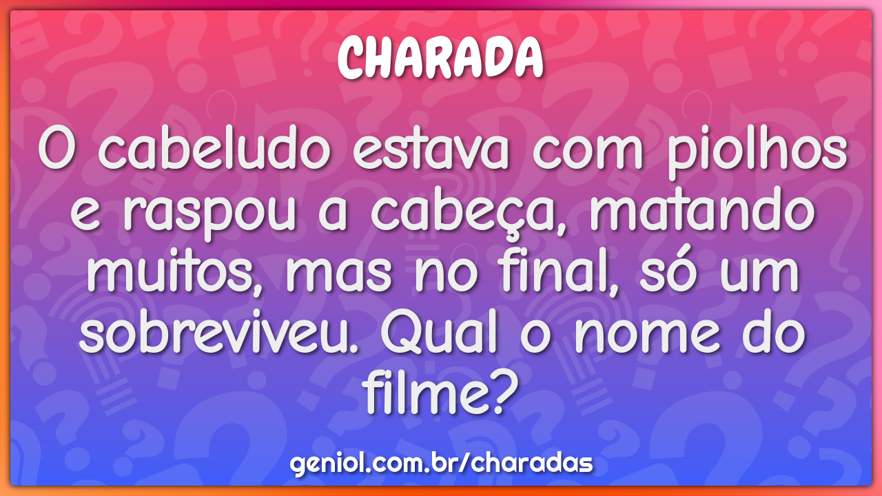 O cabeludo estava com piolhos e raspou a cabeça, matando muitos, mas...