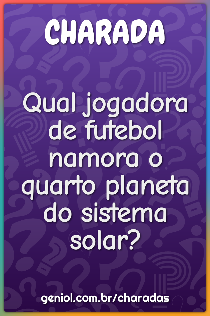 Qual jogadora de futebol namora o quarto planeta do sistema solar?