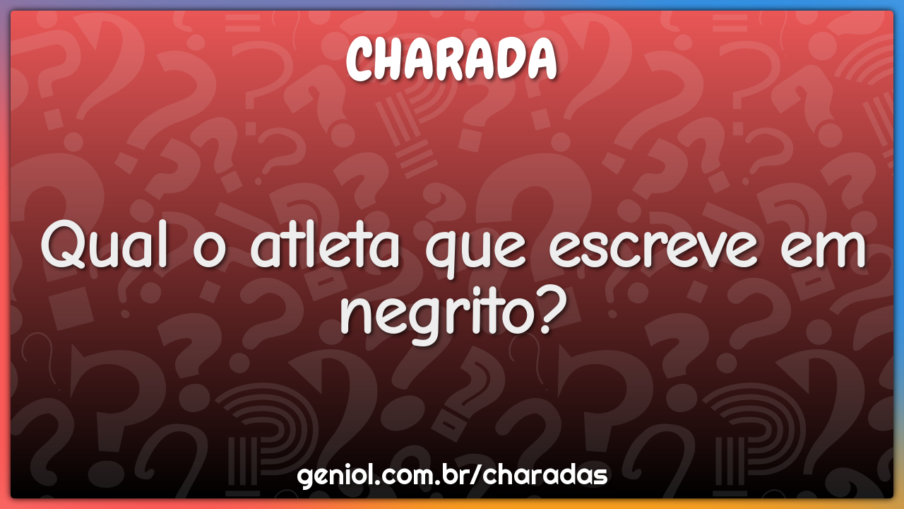 Qual o atleta que escreve em negrito?