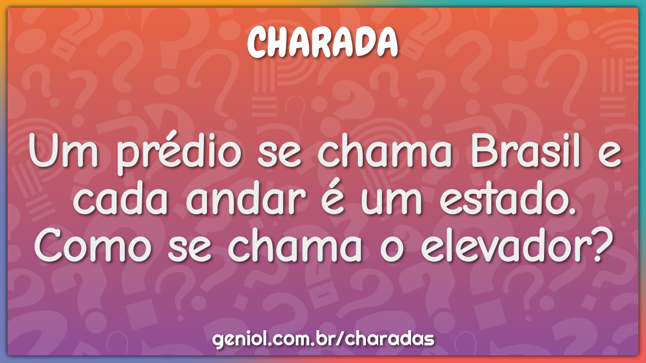 Um prédio se chama Brasil e cada andar é um estado. Como se chama o...