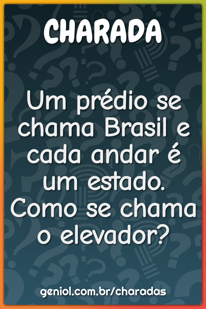 Um prédio se chama Brasil e cada andar é um estado. Como se chama o...