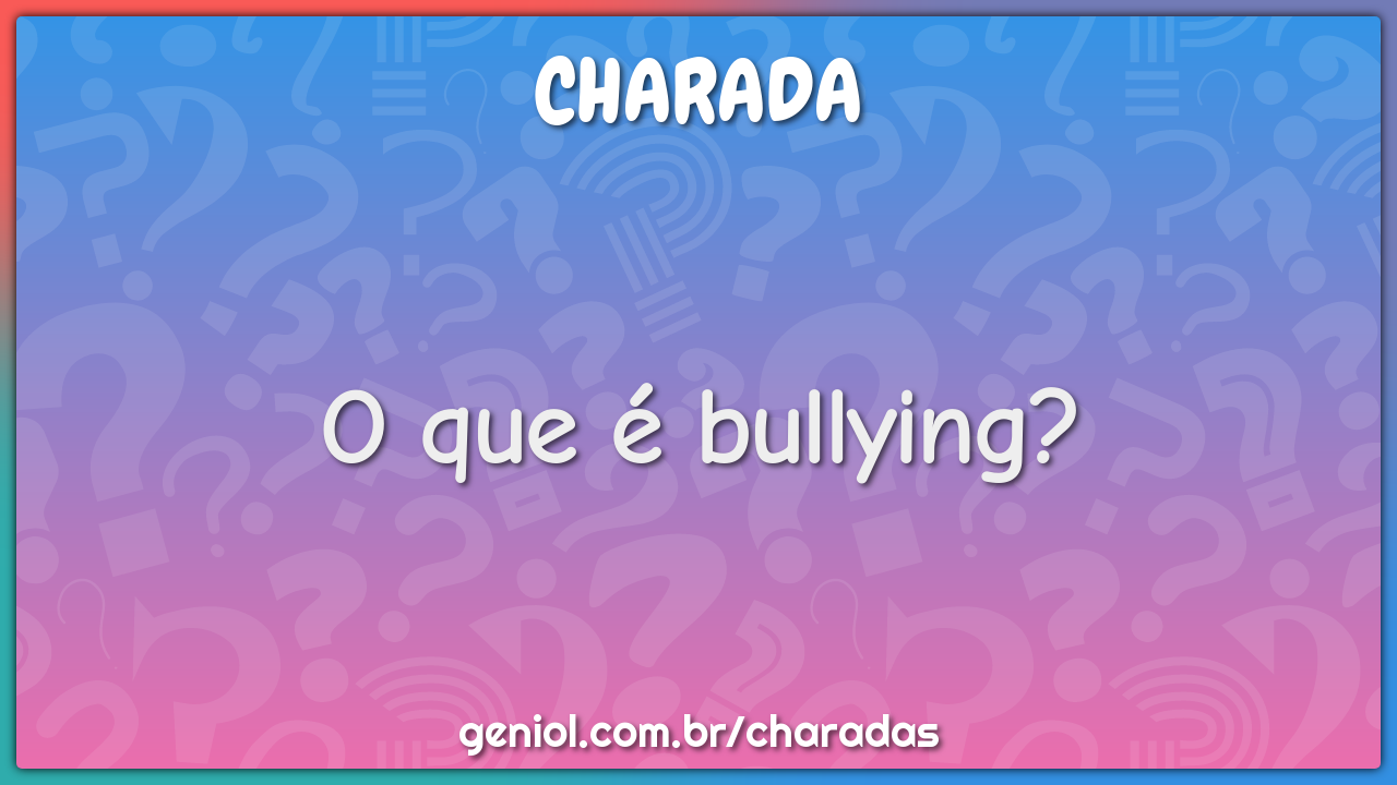 O que é bullying?