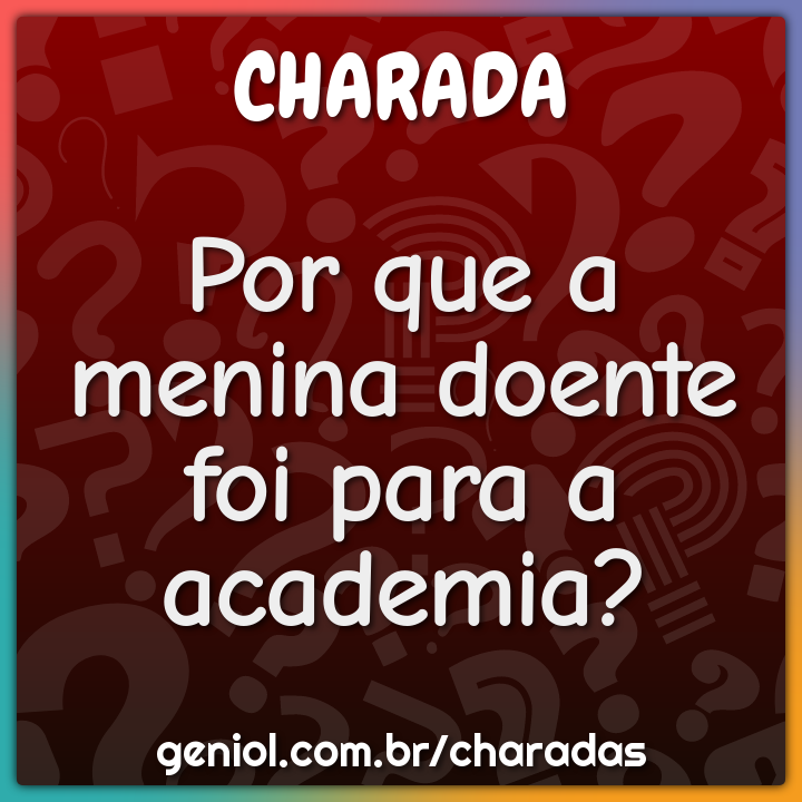 Por que a menina doente foi para a academia?
