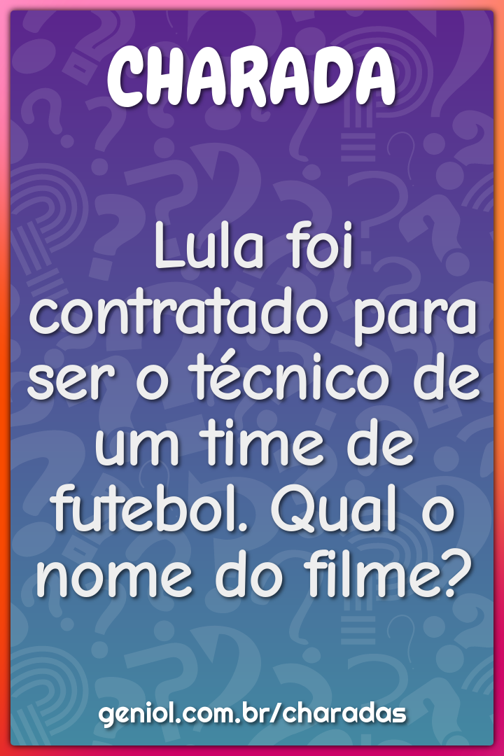 Lula foi contratado para ser o técnico de um time de futebol. Qual o...