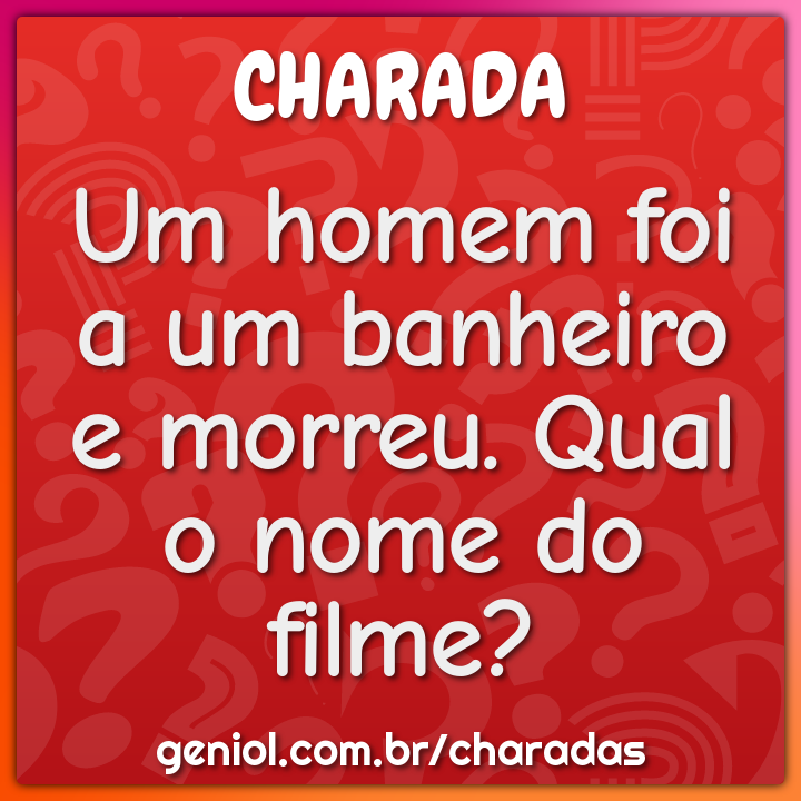 Um homem foi a um banheiro e morreu. Qual o nome do filme?